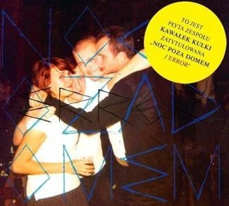 KAWAŁEK KULKI Noc Poza Domem/Error CD DIGIPAK