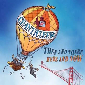 CHANTICLEER Then And There - Here And Now CD