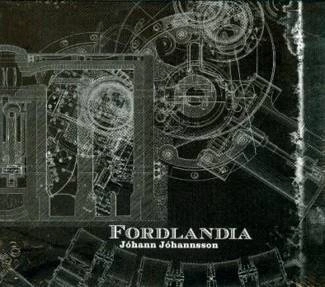 JOHANNSSON, JOHANN Fordlandia CD