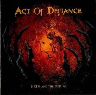 ACT OF DEFIANCE Birth And The Burial CD