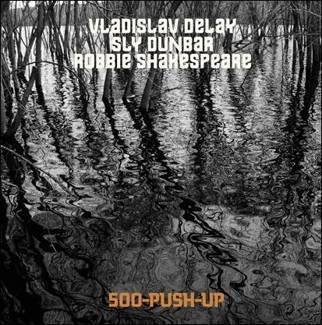 VLADISLAV DELAY, SLY DUNBAR, ROBBIE SHAKESPEARE 500-Push-Up CD