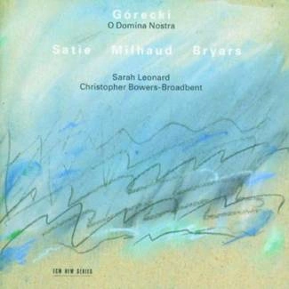LEONARD, SARAH & CH.BOWERS-BROADBENT GÓrecki:o Domina Nostra; Satie,milhaud CD