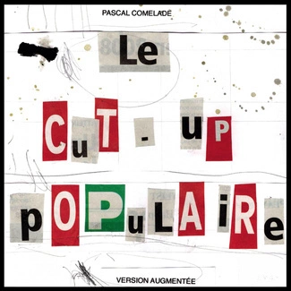 PASCAL COMELADE Le Cut-Up Populaire (Version Augmentée) CD