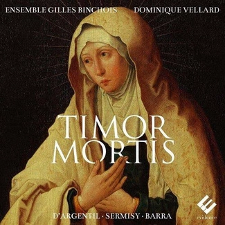 ENSEMBLE GILLES BINCHOIS DOMINIQUE VELLARD Timor Mortis D'Argentil Sermisy Barra CD DIGIPAK