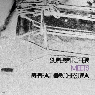SUPERPITCHER / REPEAT ORCHESTRA Superpitcher meets Repeat Orchestra 12"