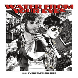 WATER FROM YOUR EYES Everyone`s Crushed CD