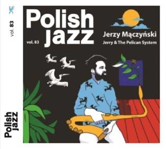 MACZYNSKI, JERZY Jerry & The Pelican System (polish Jazz Vol.83) CD
