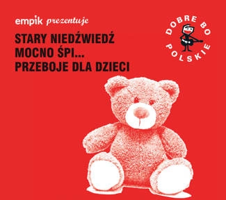 VARIOUS Dobre Bo Polskie - Stary Niedźwiedź Mocno śpi - Przeboje Dla Dzieci CD