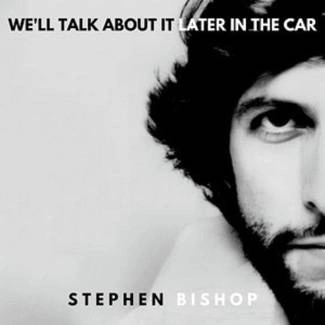 STEPHEN BISHOP We'll Talk About It Later In The Car LP