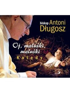 BP DŁUGOSZ, ANTONI Oj, MaluŚki, MaluŚki. KolĘdy. CD