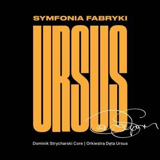 DOMINIK STRYCHARSKI CORE | ORKIESTRA DĘTA URSUS Symfonia Fabryki Ursus CD