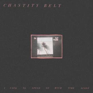 CHASTITY BELT I Used To Spend So Much Time Alone CD DIGIPAK