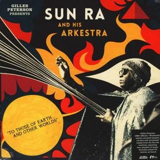 SUN RA AND HIS ARKESTRA To Those Of Earth... And Other Worlds /Gilles Peterson Presents/ CD