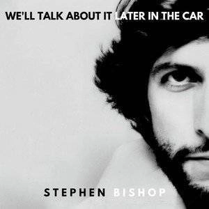 BISHOP, STEPHEN We'll Talk About It Later In The Car CD