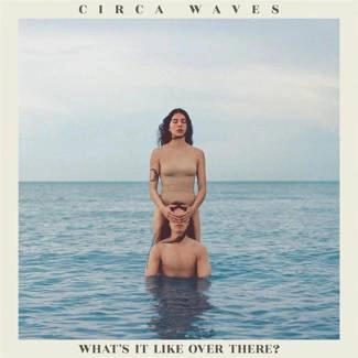 CIRCA WAVES What’s It Like Over There LP