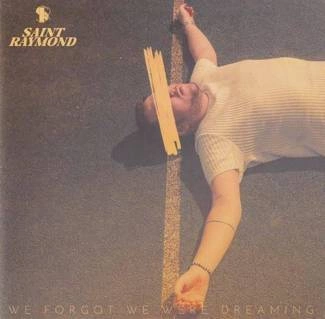 SAINT RAYMOND We Forgot We Were Dreaming CD
