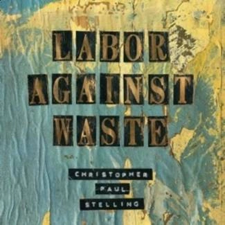 STELLING, CHRISTOPHER PAUL Labor Against Waste CD