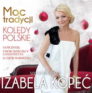 KOPEĆ, IZABELA Moc Tradycja. KolĘdy Polskie CD