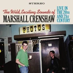 CRENSHAW, MARSHALL Wild Exciting Sounds Of Marshall Crenshaw: Live In The 20th And 21st Century 2CD