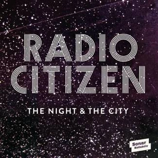 RADIO CITIZEN The Night & The City CD