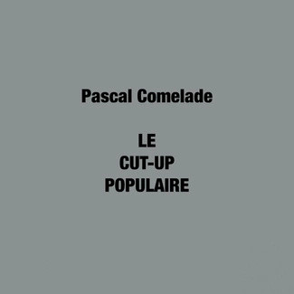 PASCAL COMELADE Le Cut-Up Populaire 2LP