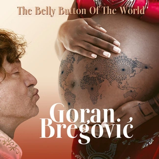 BREGOVIC, GORAN The Belly Button Of The World CD