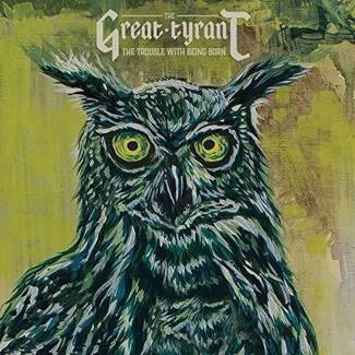 GREAT TYRANT, THE The Trouble With Being Born CD