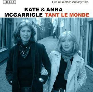 KATE & ANNA MCGARRIGLE Tant Le Monde Live In Bremen Germany 2005 CD