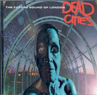 FUTURE SOUND OF LONDON Dead Cities CD