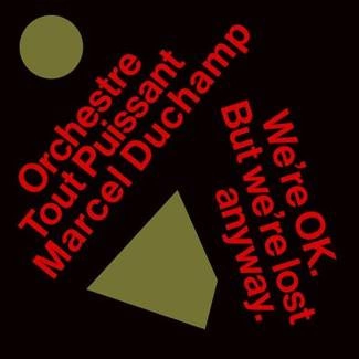 ORCHESTRE TOUT PUISSANT MARCEL DUCHAMP We’re Okay. But We’re Lost Anyway LP