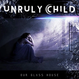 UNRULY CHILD Our Glass House CD